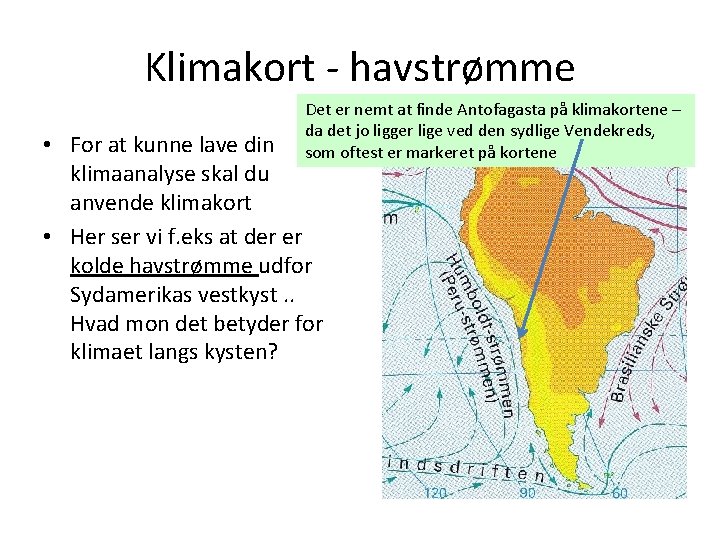 Klimakort - havstrømme Det er nemt at finde Antofagasta på klimakortene – da det Klimakort - havstrømme Det er nemt at finde Antofagasta på klimakortene – da det