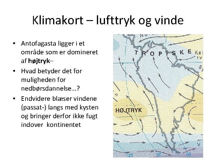 Klimakort – lufttryk og vinde • Antofagasta ligger i et område som er domineret Klimakort – lufttryk og vinde • Antofagasta ligger i et område som er domineret