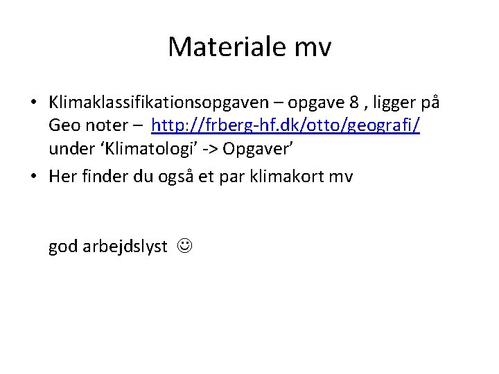 Materiale mv • Klimaklassifikationsopgaven – opgave 8 , ligger på Geo noter – http: Materiale mv • Klimaklassifikationsopgaven – opgave 8 , ligger på Geo noter – http: