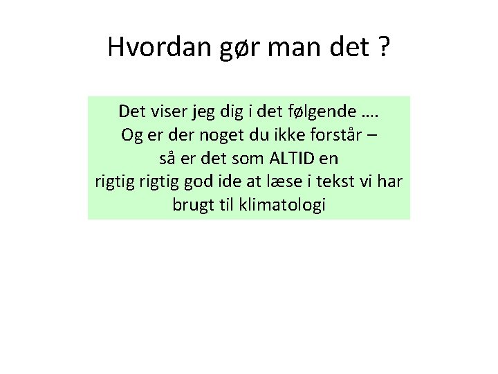 Hvordan gør man det ? Det viser jeg dig i det følgende …. Og Hvordan gør man det ? Det viser jeg dig i det følgende …. Og