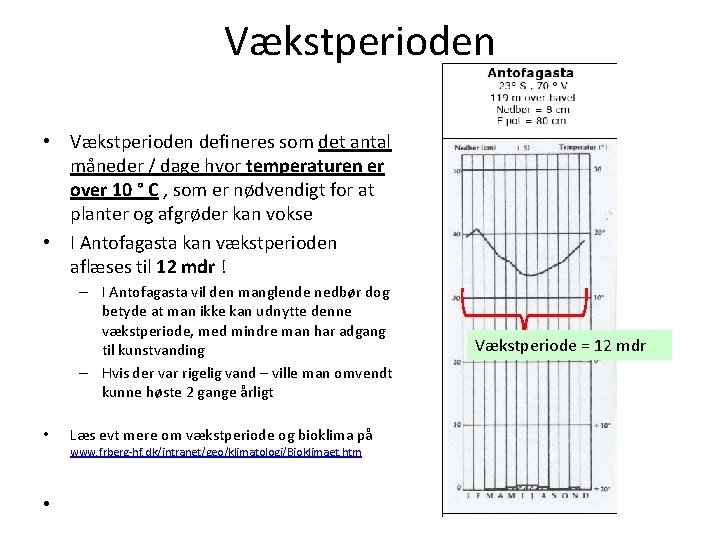 Vækstperioden • Vækstperioden defineres som det antal måneder / dage hvor temperaturen er over Vækstperioden • Vækstperioden defineres som det antal måneder / dage hvor temperaturen er over