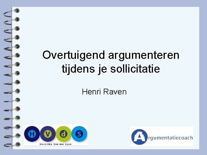 Overtuigend argumenteren tijdens je sollicitatie Henri Raven 