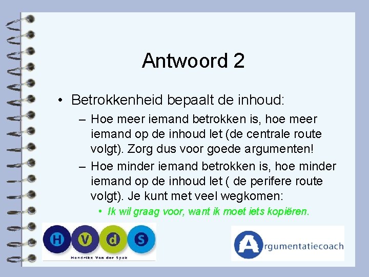 Antwoord 2 • Betrokkenheid bepaalt de inhoud: – Hoe meer iemand betrokken is, hoe