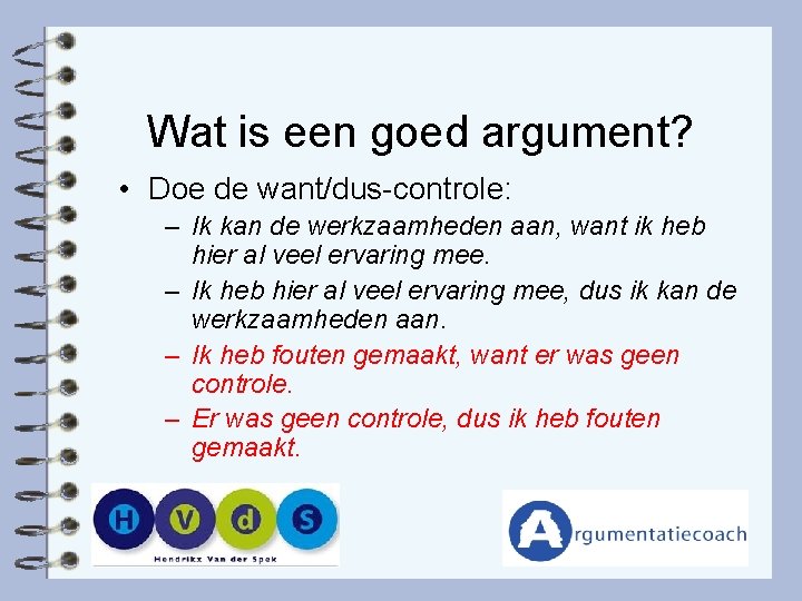 Wat is een goed argument? • Doe de want/dus-controle: – Ik kan de werkzaamheden