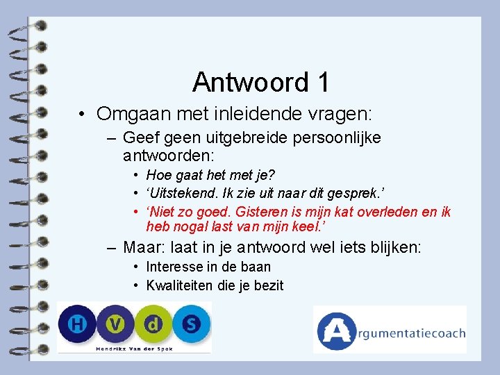 Antwoord 1 • Omgaan met inleidende vragen: – Geef geen uitgebreide persoonlijke antwoorden: •