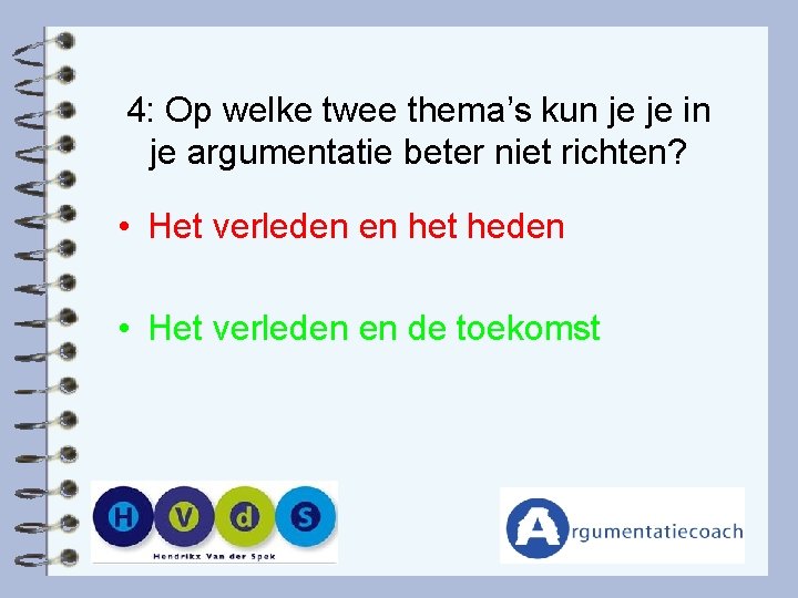 4: Op welke twee thema’s kun je je in je argumentatie beter niet richten?