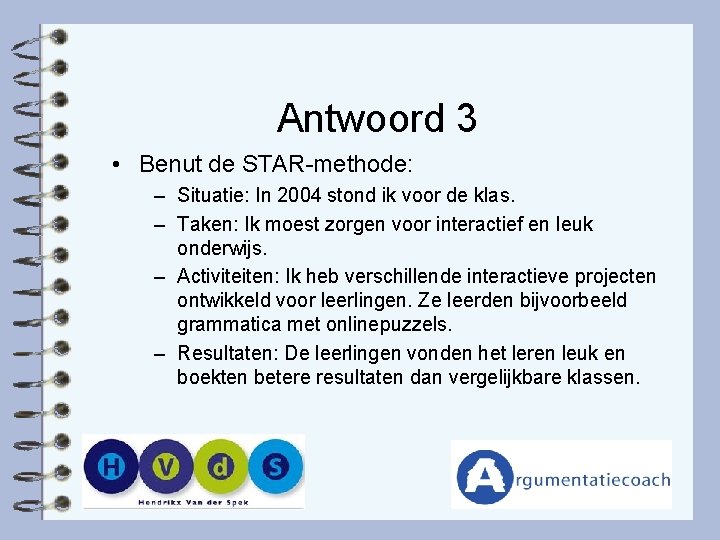 Antwoord 3 • Benut de STAR-methode: – Situatie: In 2004 stond ik voor de