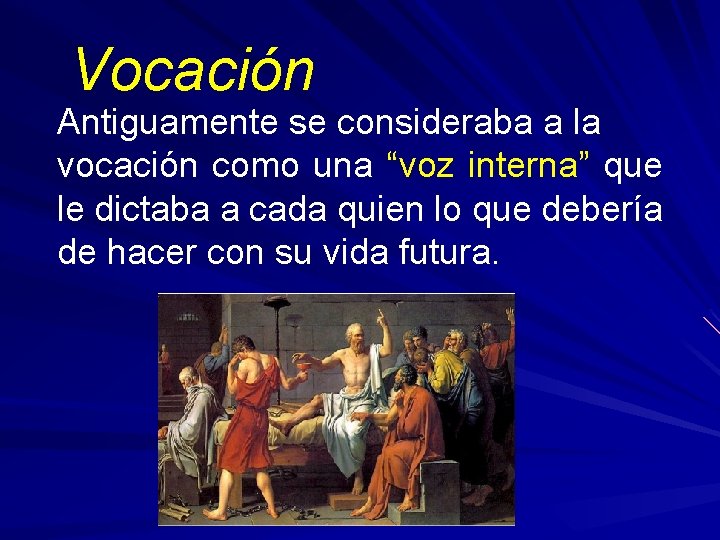 Vocación Antiguamente se consideraba a la vocación como una “voz interna” que le dictaba