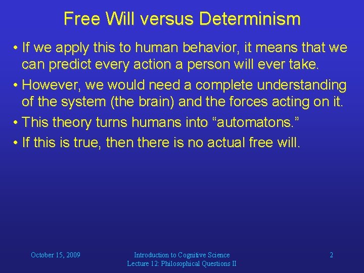 Free Will versus Determinism • If we apply this to human behavior, it means