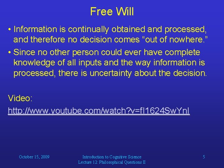 Free Will • Information is continually obtained and processed, and therefore no decision comes