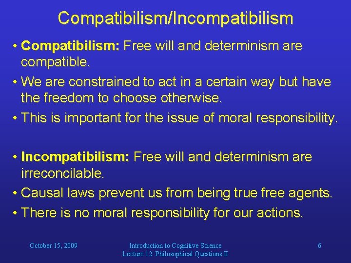Compatibilism/Incompatibilism • Compatibilism: Free will and determinism are compatible. • We are constrained to