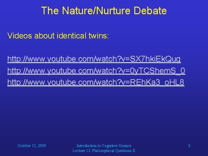 The Nature/Nurture Debate Videos about identical twins: http: //www. youtube. com/watch? v=SX 7 hki.