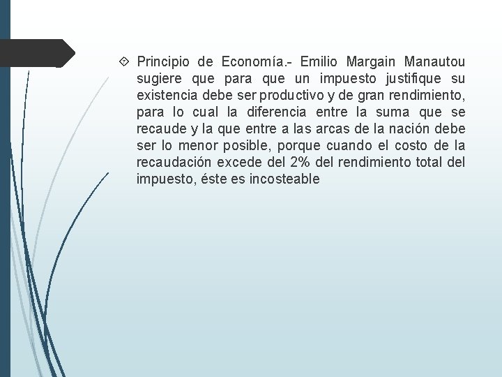  Principio de Economía. - Emilio Margain Manautou sugiere que para que un impuesto