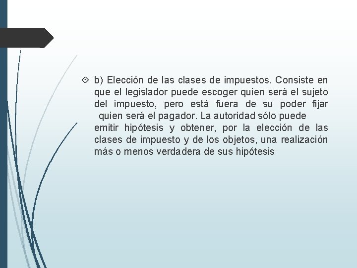  b) Elección de las clases de impuestos. Consiste en que el legislador puede