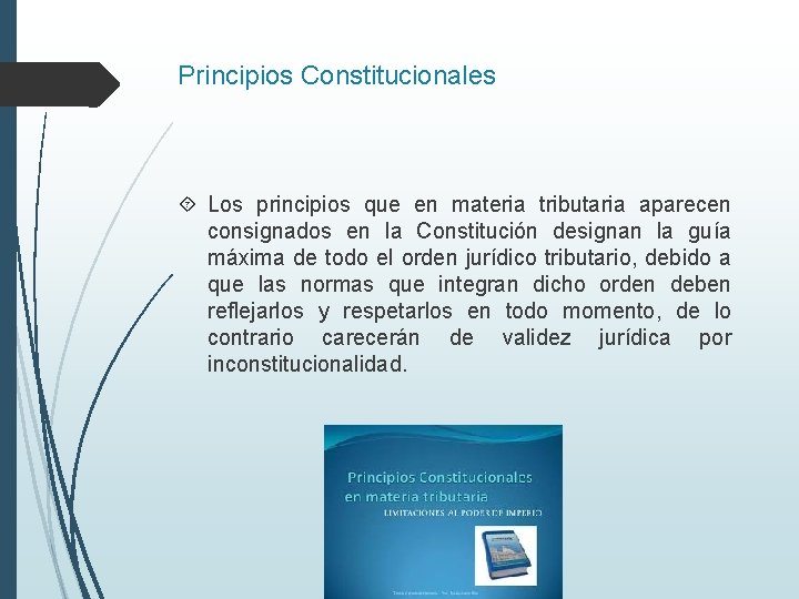 Principios Constitucionales Los principios que en materia tributaria aparecen consignados en la Constitución designan