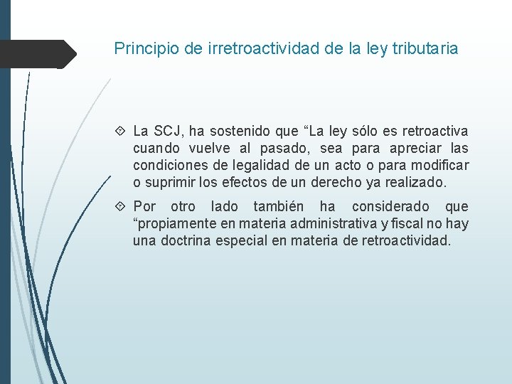 Principio de irretroactividad de la ley tributaria La SCJ, ha sostenido que “La ley