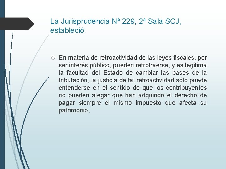 La Jurisprudencia Nº 229, 2ª Sala SCJ, estableció: En materia de retroactividad de las