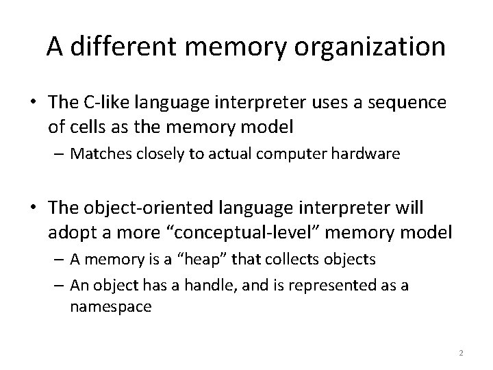 A different memory organization • The C-like language interpreter uses a sequence of cells