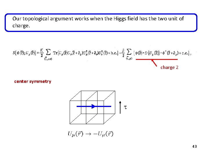 Our topological argument works when the Higgs field has the two unit of charge