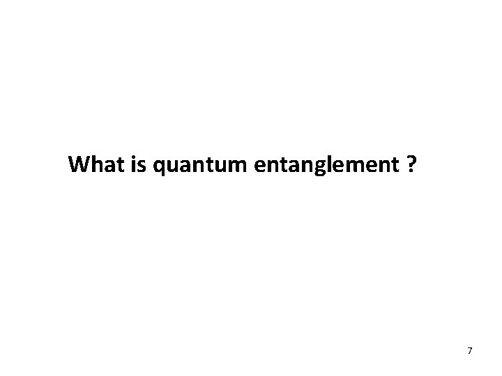 What is quantum entanglement ? 7 