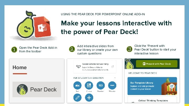 USING THE PEAR DECK FOR POWERPOINT ONLINE ADD-IN Make your lessons interactive with the USING THE PEAR DECK FOR POWERPOINT ONLINE ADD-IN Make your lessons interactive with the