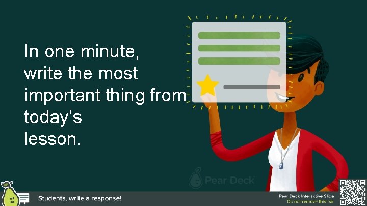 In one minute, write the most important thing from today’s lesson. In one minute, write the most important thing from today’s lesson.