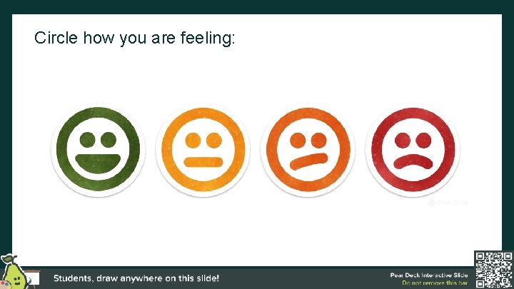 Circle how you are feeling: Circle how you are feeling: