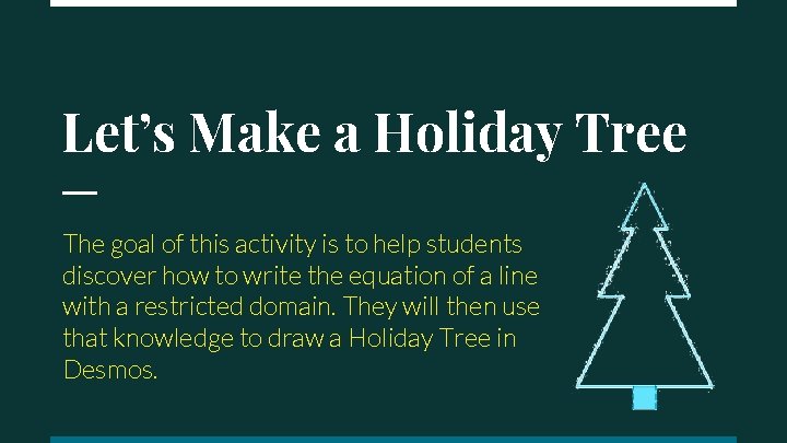 Let’s Make a Holiday Tree The goal of this activity is to help students Let’s Make a Holiday Tree The goal of this activity is to help students