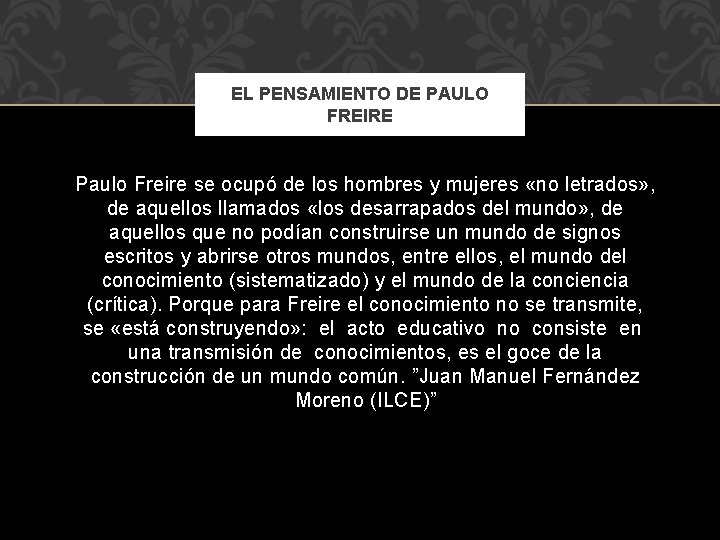 EL PENSAMIENTO DE PAULO FREIRE Paulo Freire se ocupó de los hombres y mujeres