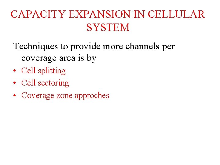 CAPACITY EXPANSION IN CELLULAR SYSTEM Techniques to provide more channels per coverage area is CAPACITY EXPANSION IN CELLULAR SYSTEM Techniques to provide more channels per coverage area is