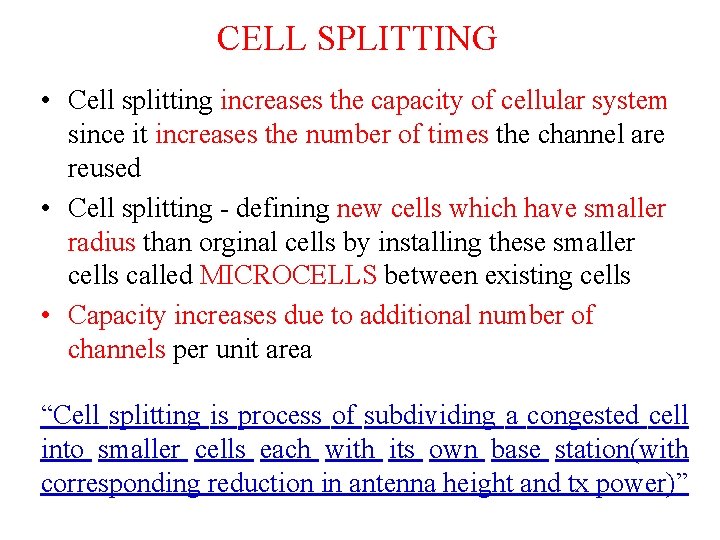 CELL SPLITTING • Cell splitting increases the capacity of cellular system since it increases CELL SPLITTING • Cell splitting increases the capacity of cellular system since it increases