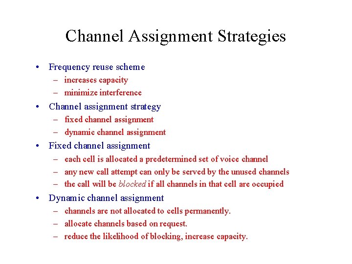 Channel Assignment Strategies • Frequency reuse scheme – increases capacity – minimize interference • Channel Assignment Strategies • Frequency reuse scheme – increases capacity – minimize interference •