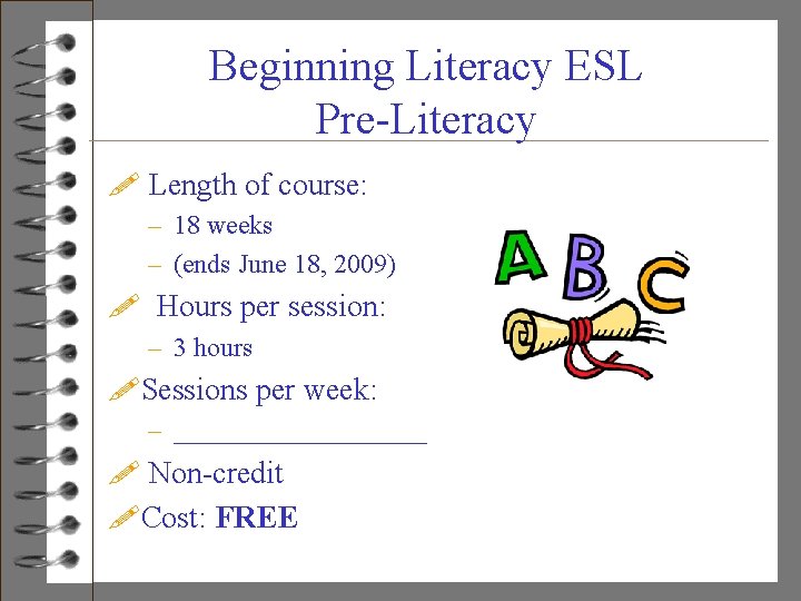 Beginning Literacy ESL Pre-Literacy ! Length of course: – 18 weeks – (ends June