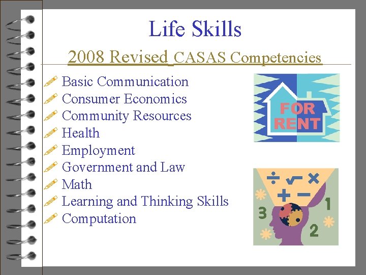 Life Skills 2008 Revised CASAS Competencies ! Basic Communication ! Consumer Economics ! Community