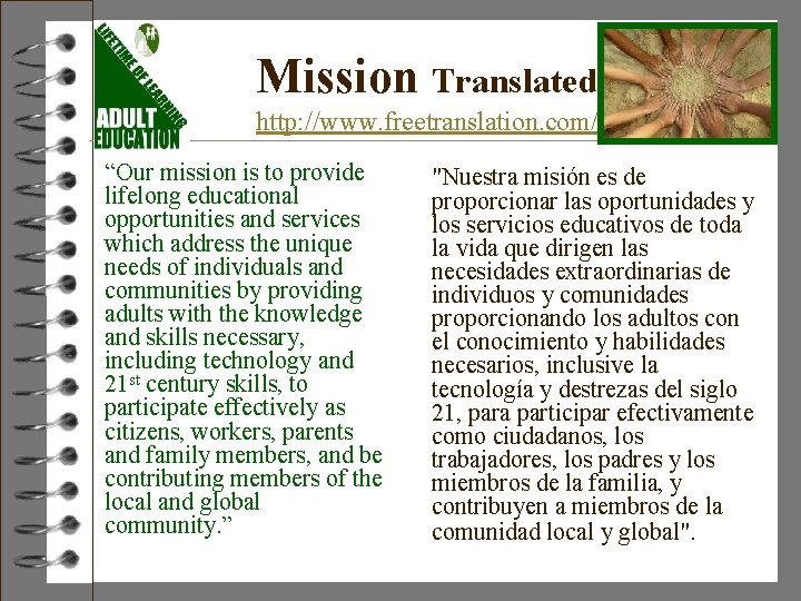 Mission Translated http: //www. freetranslation. com/ “Our mission is to provide lifelong educational opportunities