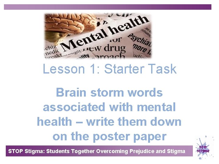 Lesson 1: Starter Task Brain storm words associated with mental health – write them