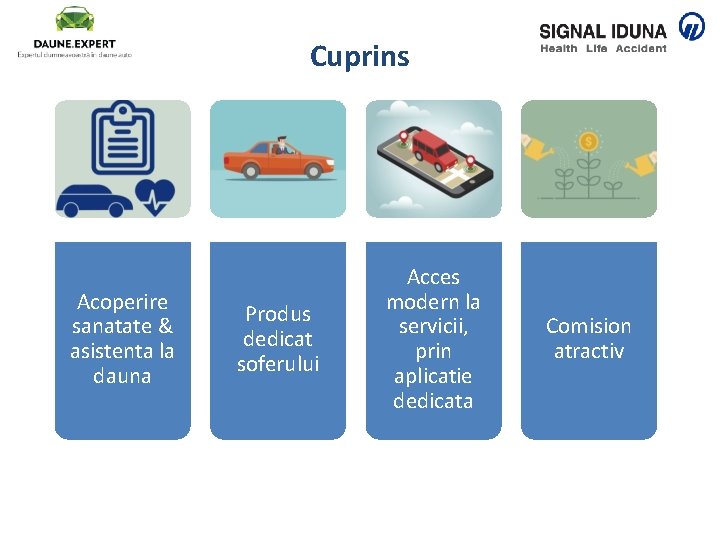 Cuprins Acoperire sanatate & asistenta la dauna Produs dedicat soferului Acces modern la servicii,