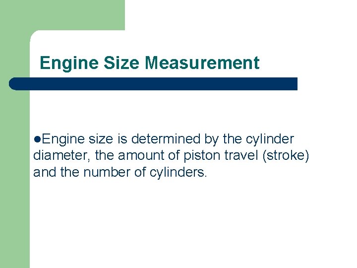 Engine Size Measurement l. Engine size is determined by the cylinder diameter, the amount