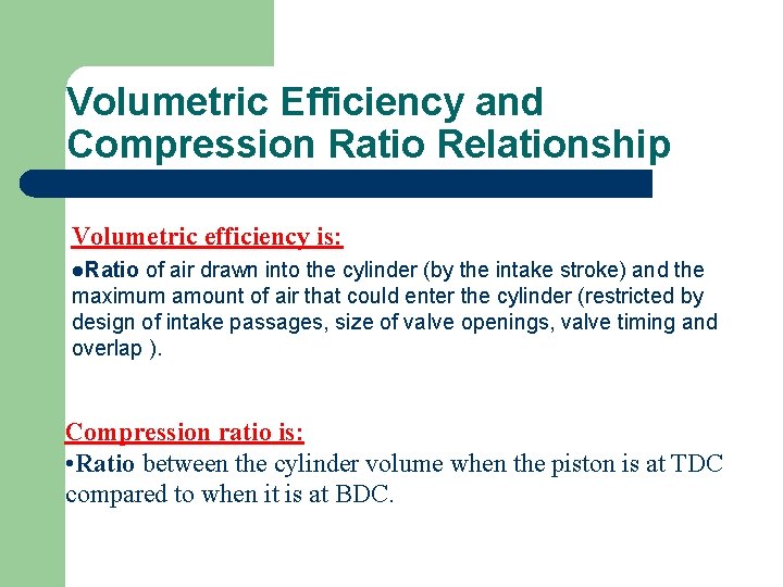 Volumetric Efficiency and Compression Ratio Relationship Volumetric efficiency is: l. Ratio of air drawn