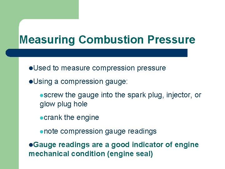 Measuring Combustion Pressure l. Used to measure compression pressure l. Using a compression gauge: