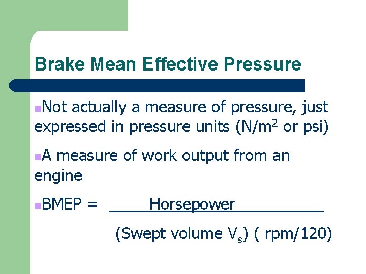 Brake Mean Effective Pressure Not actually a measure of pressure, just expressed in pressure