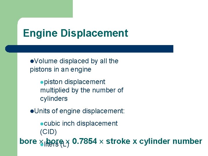 Engine Displacement l. Volume displaced by all the pistons in an engine lpiston displacement