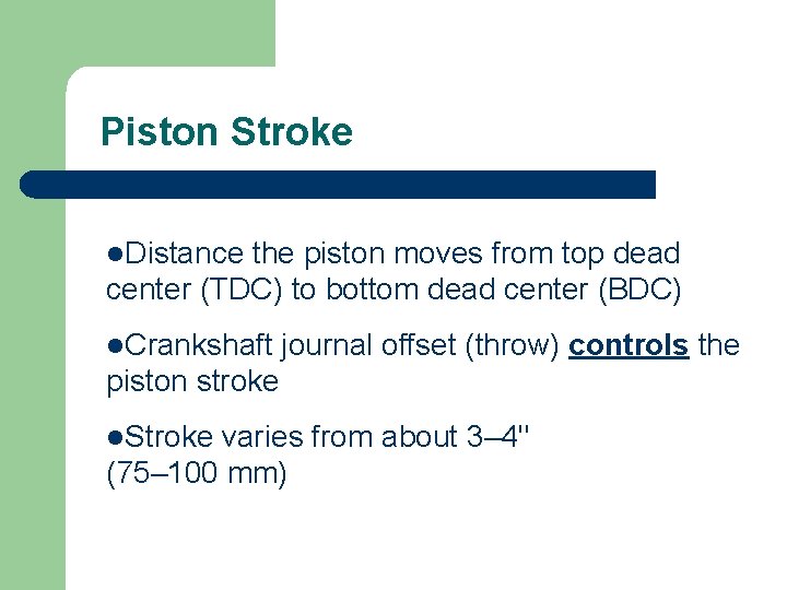 Piston Stroke l. Distance the piston moves from top dead center (TDC) to bottom