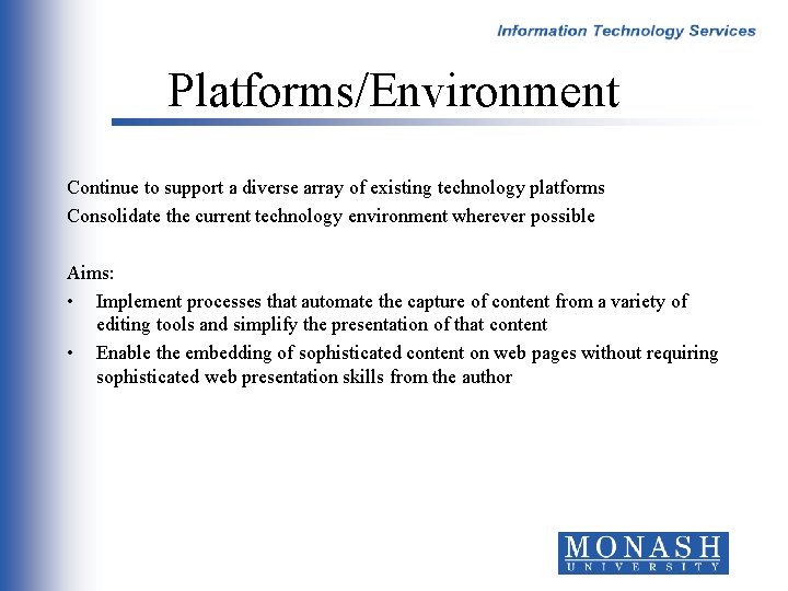 Platforms/Environment Continue to support a diverse array of existing technology platforms Consolidate the current