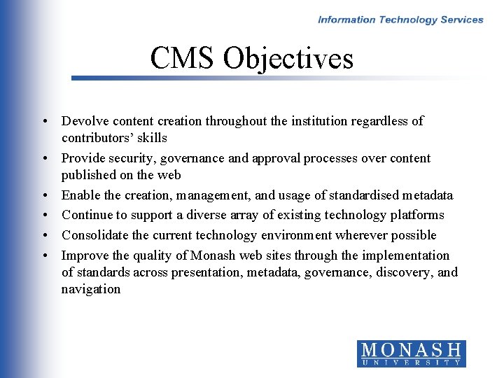 CMS Objectives • Devolve content creation throughout the institution regardless of contributors’ skills •