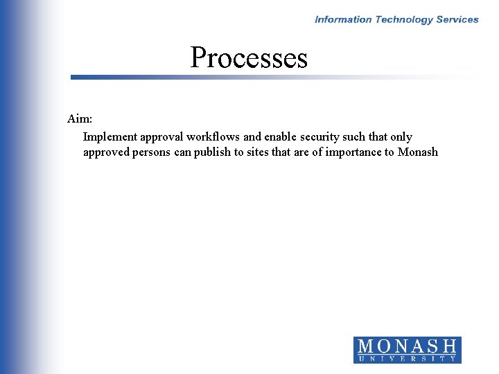 Processes Aim: Implement approval workflows and enable security such that only approved persons can