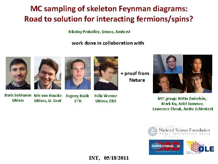 MC sampling of skeleton Feynman diagrams: Road to solution for interacting fermions/spins? Nikolay Prokofiev,