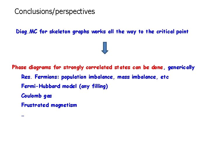 Conclusions/perspectives Diag. MC for skeleton graphs works all the way to the critical point