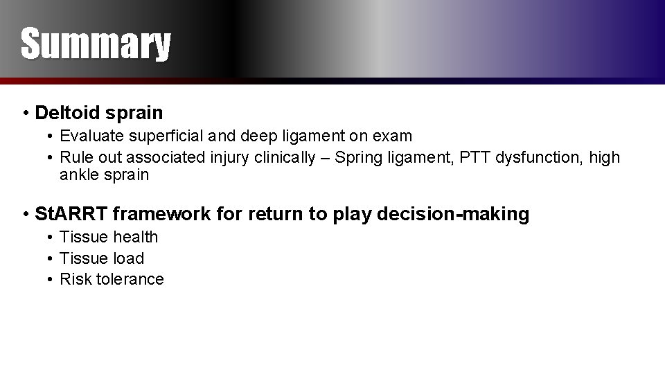Summary • Deltoid sprain • Evaluate superficial and deep ligament on exam • Rule