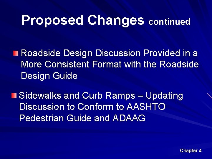 Proposed Changes continued Roadside Design Discussion Provided in a More Consistent Format with the
